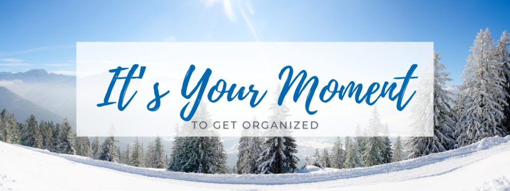 It's your moment to get organized